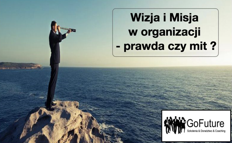 Wizja i Misja w organizacji- prawda czy mit?